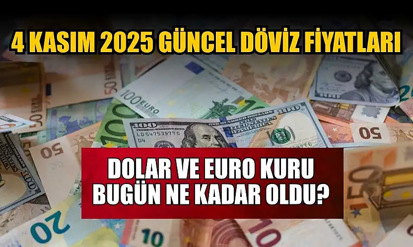 Dolar ve Euro kuru bugün ne kadar oldu?  4 Kasım 2025 güncel döviz fiyatları