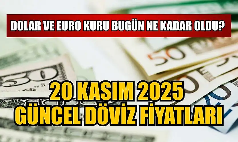 Dolar ve Euro kuru bugün ne kadar oldu?  20 Kasım 2025 güncel döviz fiyatları