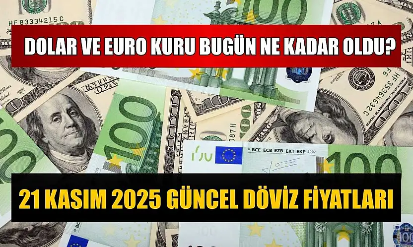 Dolar ve Euro kuru bugün ne kadar oldu?  21 Kasım 2025 güncel döviz fiyatları