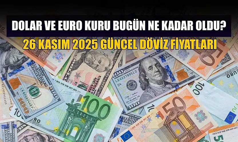 Dolar ve Euro kuru bugün ne kadar oldu?  26 Kasım 2025 güncel döviz fiyatları