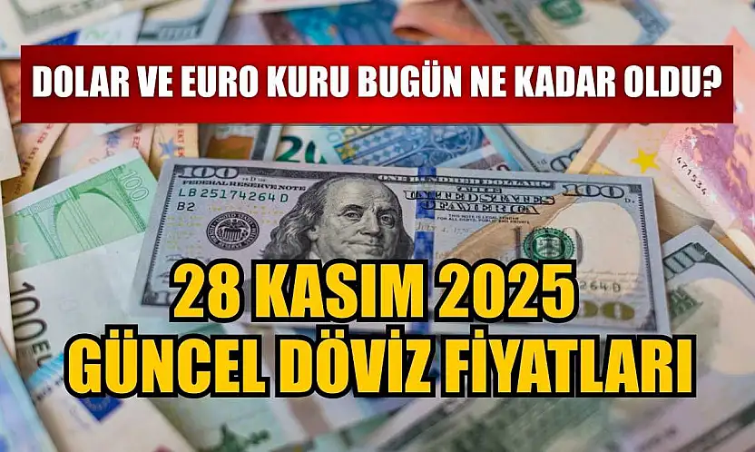Dolar ve Euro kuru bugün ne kadar oldu?  28 Kasım 2025 güncel döviz fiyatları