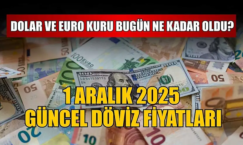 Dolar ve Euro kuru bugün ne kadar oldu?  1 Aralık 2025 güncel döviz fiyatları