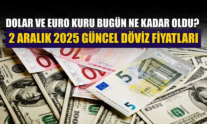 Dolar ve Euro kuru bugün ne kadar oldu?  2 Aralık 2025 güncel döviz fiyatları