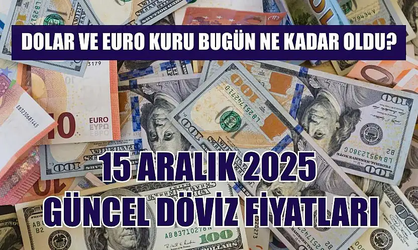 Dolar ve Euro kuru bugün ne kadar oldu?  15 Aralık 2025 güncel döviz fiyatları