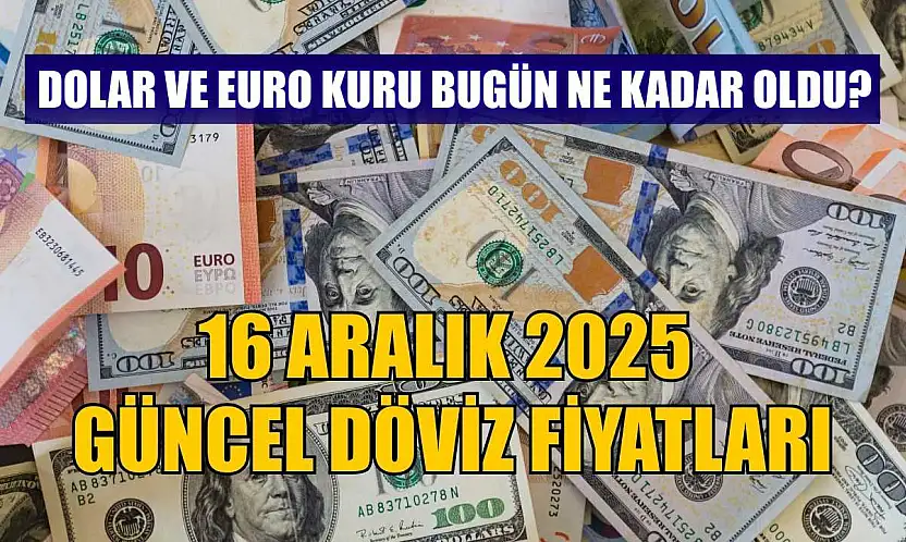Dolar ve Euro kuru bugün ne kadar oldu?  16 Aralık 2025 güncel döviz fiyatları
