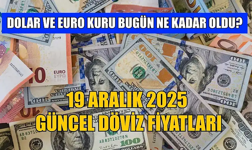 Dolar ve Euro kuru bugün ne kadar oldu?  19 Aralık 2025 güncel döviz fiyatları