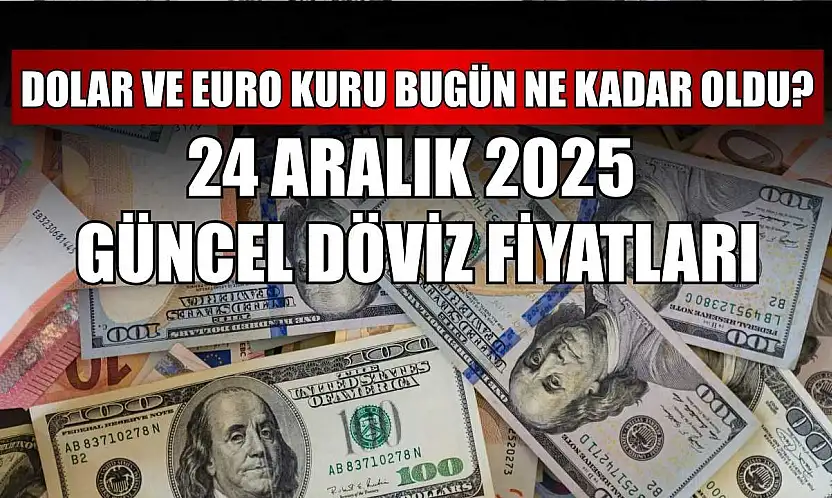 Dolar ve Euro kuru bugün ne kadar oldu?  24 Aralık 2025 güncel döviz fiyatları