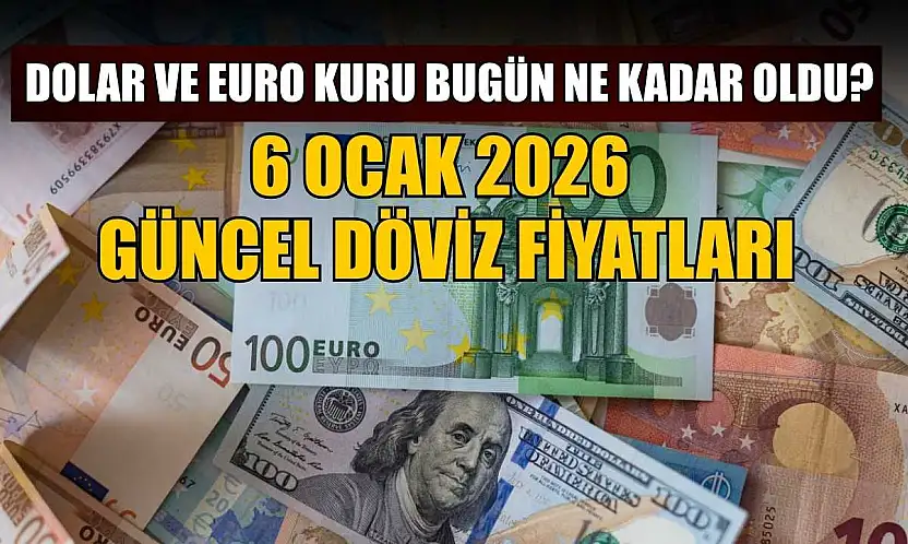 Dolar ve Euro kuru bugün ne kadar oldu?  6 Ocak 2026 güncel döviz fiyatları