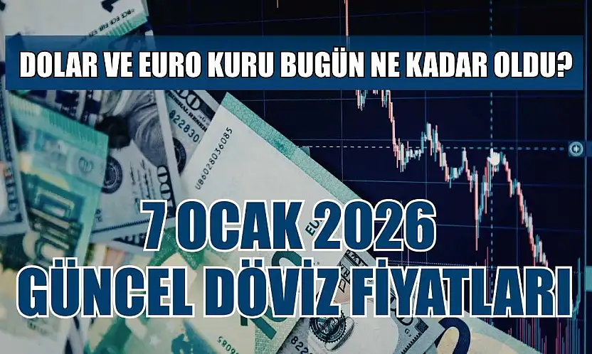 Dolar ve Euro kuru bugün ne kadar oldu?  7 Ocak 2026 güncel döviz fiyatları