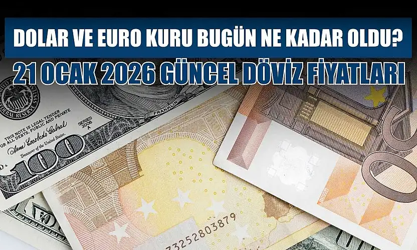 Dolar ve Euro kuru bugün ne kadar oldu?  21 Ocak 2026 güncel döviz fiyatları