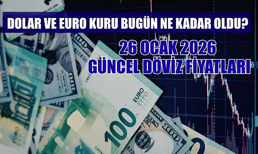 Dolar ve Euro kuru bugün ne kadar oldu?  26 Ocak 2026 güncel döviz fiyatları