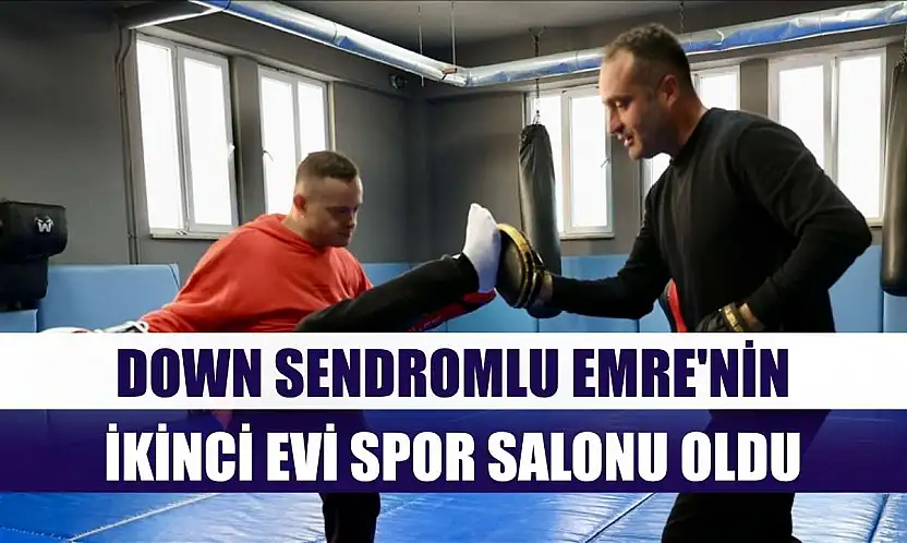 Down sendromlu Emre'nin ikinci evi spor salonu oldu