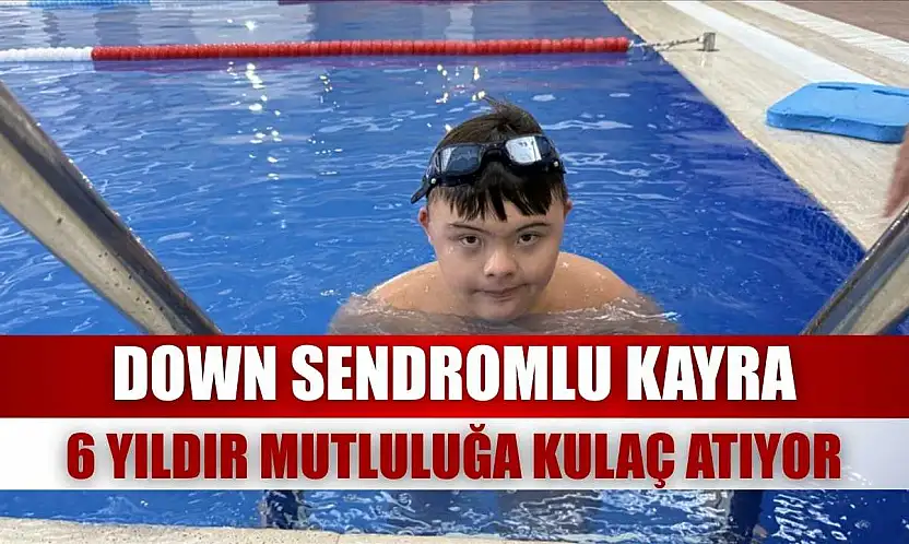 Down sendromlu Kayra, 6 yıldır mutluluğa kulaç atıyor