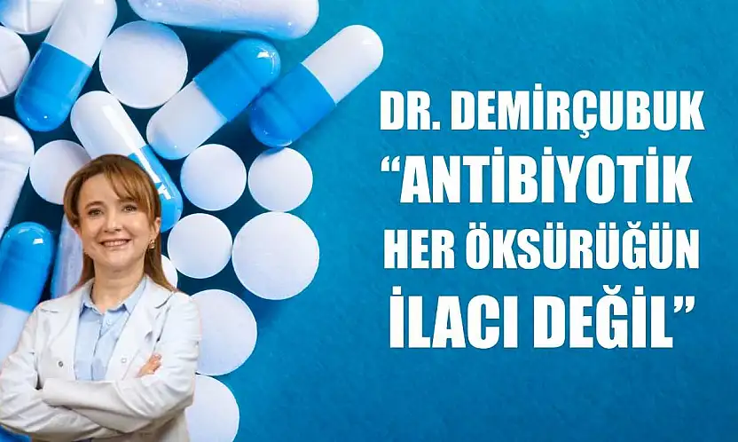 Dr. Demirçubuk: 'Antibiyotik her öksürüğün ilacı değil'