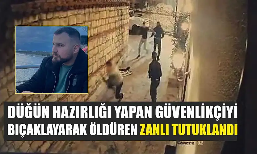 Düğün hazırlığı yapan güvenlikçiyi bıçaklayarak öldüren zanlı tutuklandı