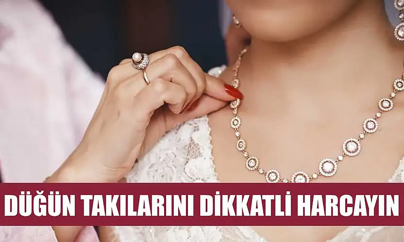 Düğün takılarını dikkatli harcayın