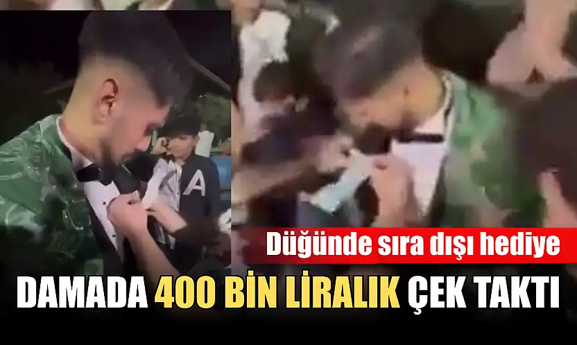 Düğünde sıra dışı hediye: Damada 400 bin liralık çek taktı