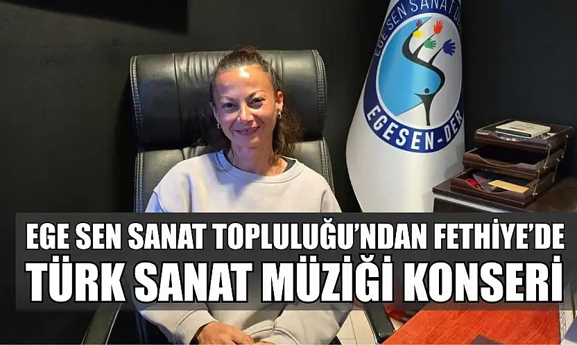Ege Sen Sanat Topluluğu'ndan Fethiye'de Türk Sanat Müziği Konseri