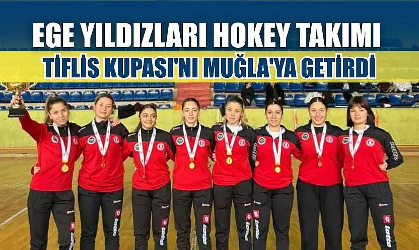 Ege Yıldızları Hokey takımı Tiflis Kupası'nı Muğla'ya getirdi