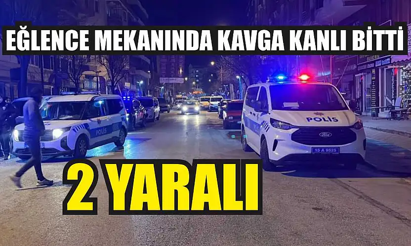 Eğlence Mekanında Kavga Kanlı Bitti: 2 yaralı