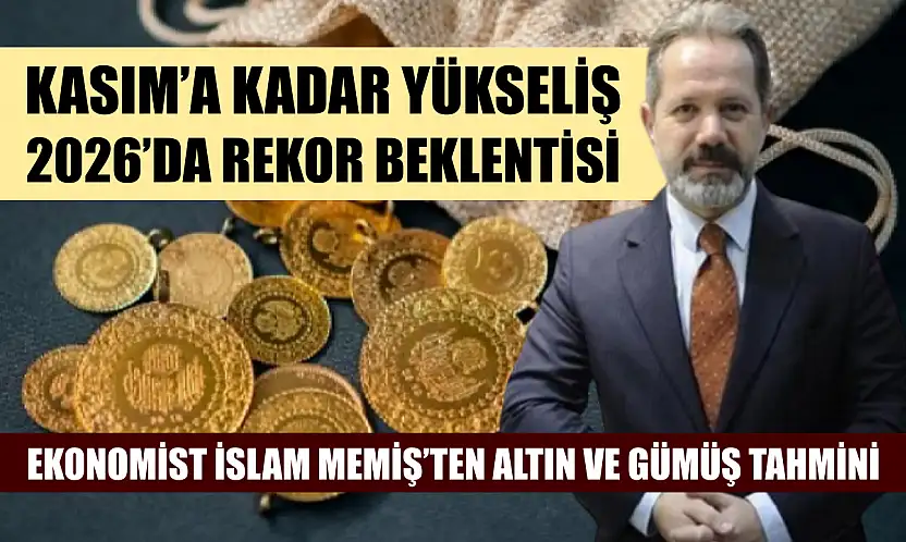 Ekonomist İslam Memiş'ten Altın ve Gümüş Tahmini: Kasım'a Kadar Yükseliş, 2026'da Rekor Beklentisi