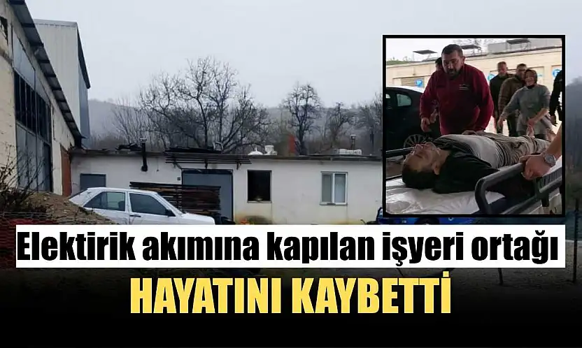 Elektrik akımına kapılan işyeri ortağı hayatını kaybetti
