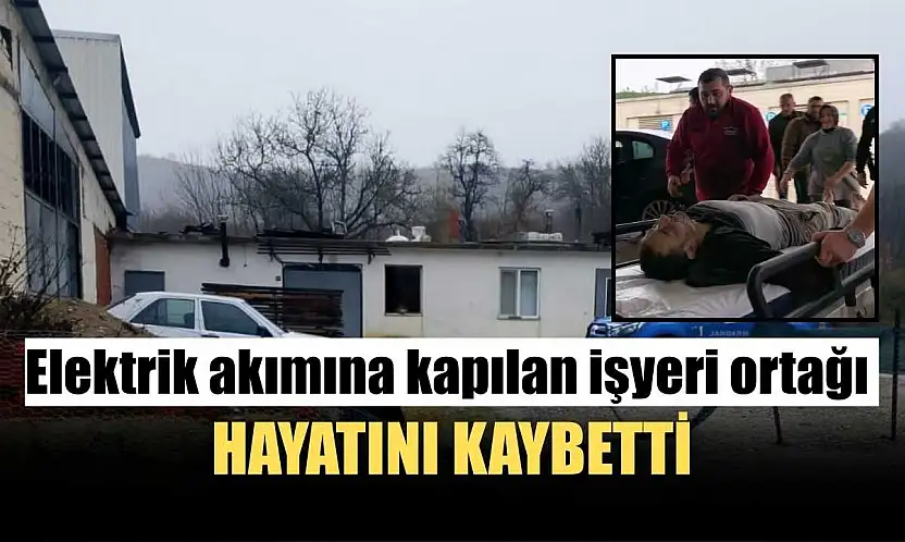 Elektrik akımına kapılan işyeri ortağı hayatını kaybetti