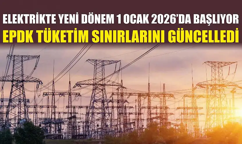 Elektrikte Yeni Dönem 1 Ocak 2026'da Başlıyor: EPDK Tüketim Sınırlarını Güncelledi