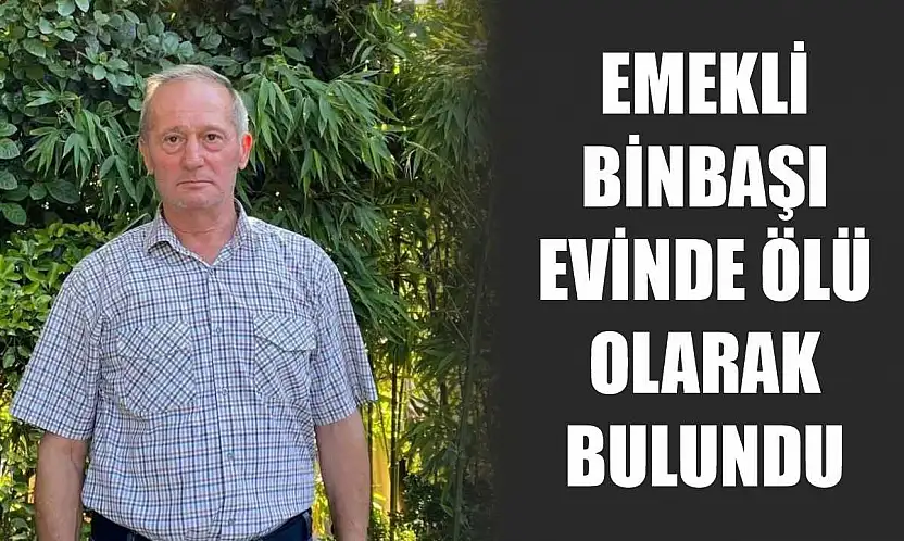 Emekli binbaşı evinde ölü olarak bulundu
