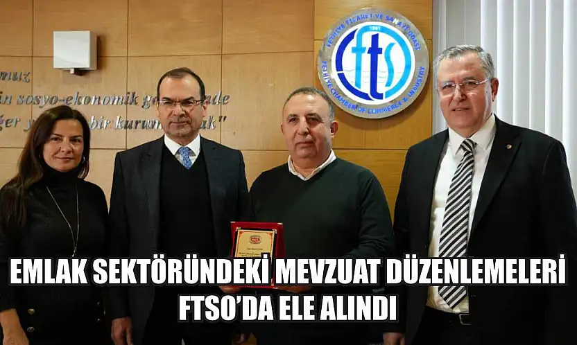 Emlak Sektöründeki Mevzuat Düzenlemeleri FTSO'da Ele Alındı