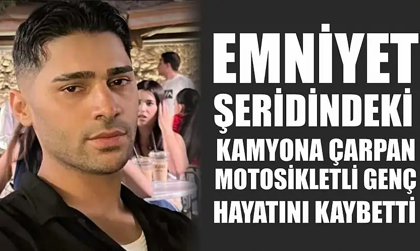 Emniyet şeridindeki kamyona çarpan motosikletli genç hayatını kaybetti