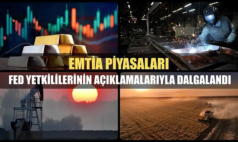 Emtia piyasaları Fed yetkililerinin açıklamalarıyla dalgalandı