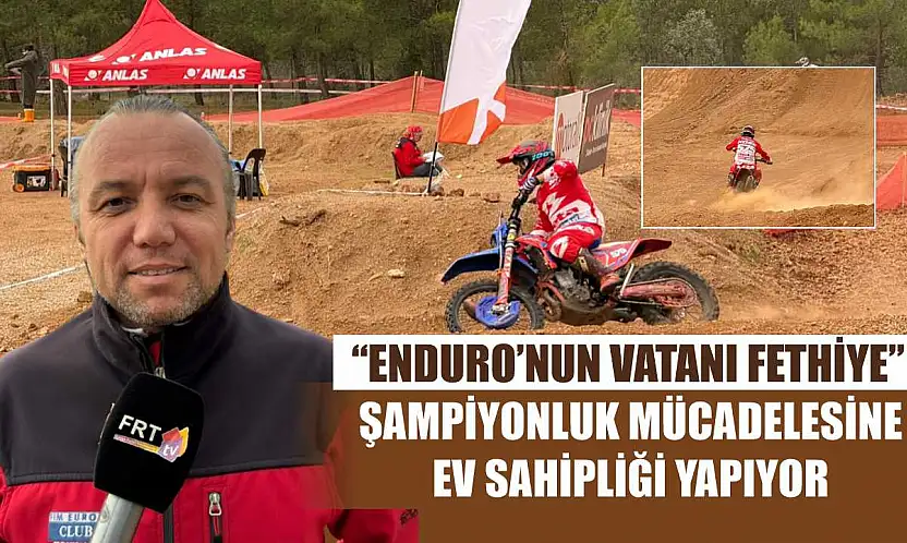'Enduro'nun Vatanı Fethiye' şampiyonluk mücadelesine ev sahipliği yapıyor