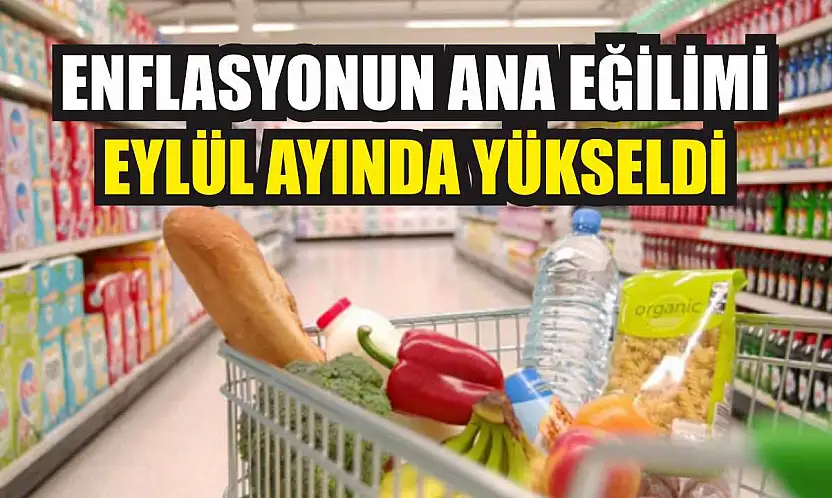 Enflasyonun ana eğilimi eylül ayında yükseldi
