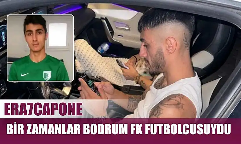 Era7capone, bir zamanlar Bodrum FK futbolcusuydu