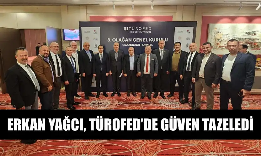 Erkan Yağcı, TÜROFED'de güven tazeledi
