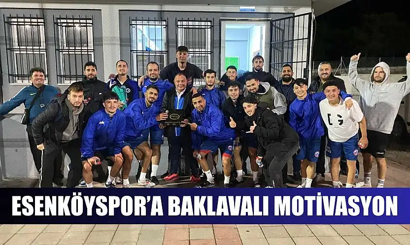 Esenköyspor'a Baklavalı Motivasyon