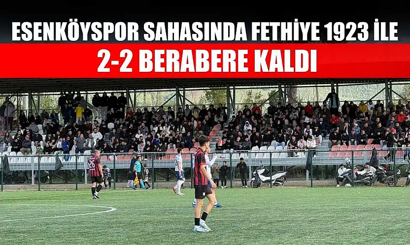 Esenköyspor sahasında Fethiye 1923 ile 2-2 berabere kaldı
