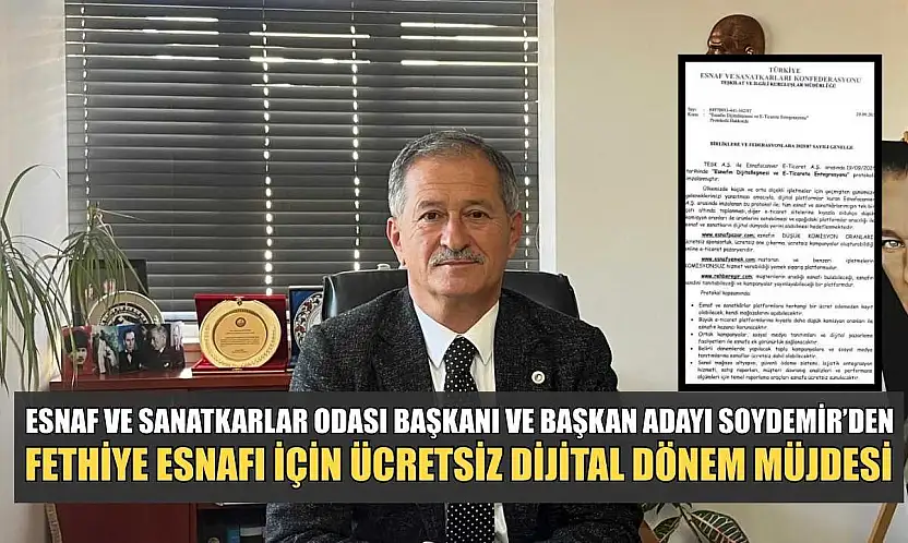 Esnaf ve Sanatkarlar Odası Başkanı ve Başkan Adayı Soydemir'den, Fethiye esnafı için ücretsiz dijital dönem müjdesi
