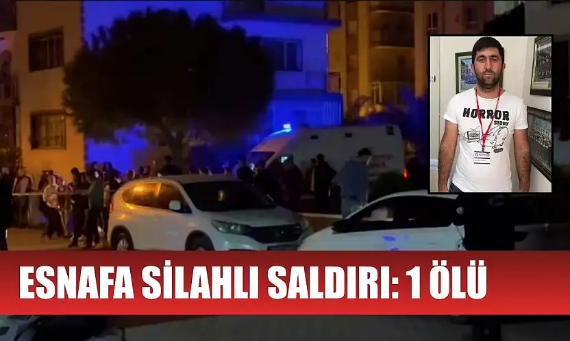 Esnafa silahlı saldırı: 1 ölü