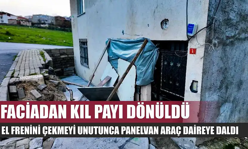 Faciadan kıl payı dönüldü: El frenini çekmeyi unutunca panelvan araç daireye daldı