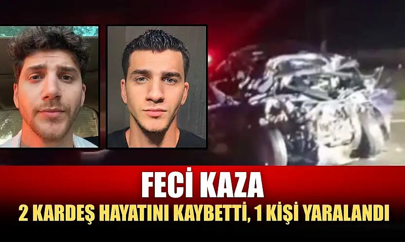 Feci kaza: 2 kardeş hayatını kaybetti, 1 kişi yaralandı