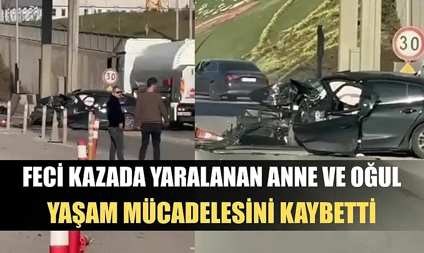 Feci kazada yaralanan anne ve oğul yaşam mücadelesini kaybetti
