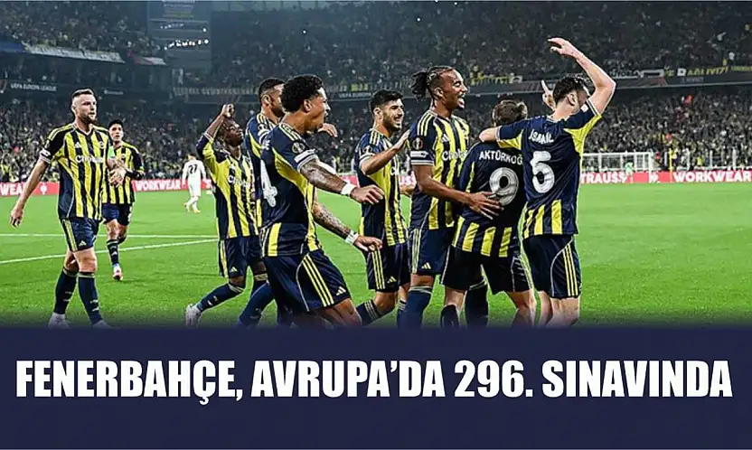 Fenerbahçe, Avrupa'da 296. sınavında