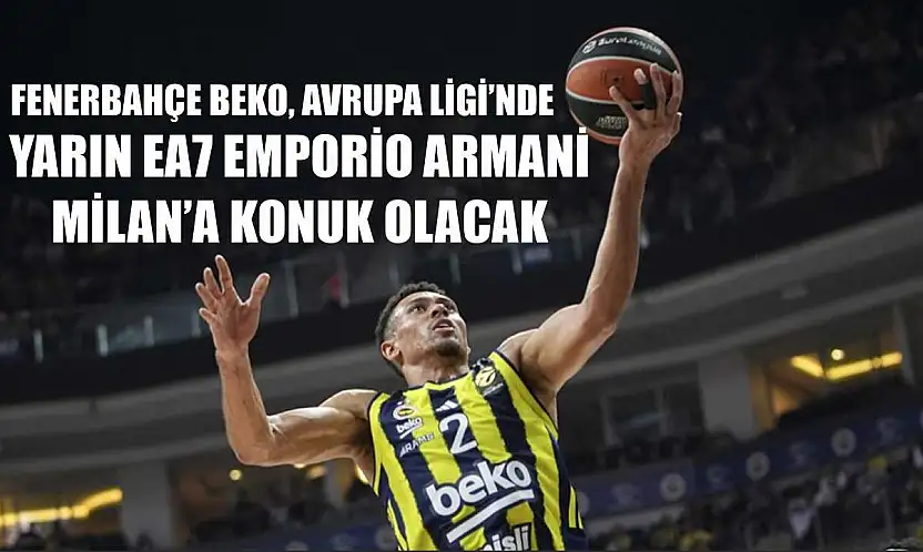 Fenerbahçe Beko, Avrupa Ligi'nde yarın EA7 Emporio Armani Milan'a konuk olacak