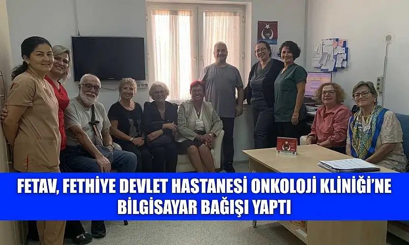 FETAV, Fethiye Devlet Hastanesi Onkoloji Kliniği'ne bilgisayar bağışı yaptı