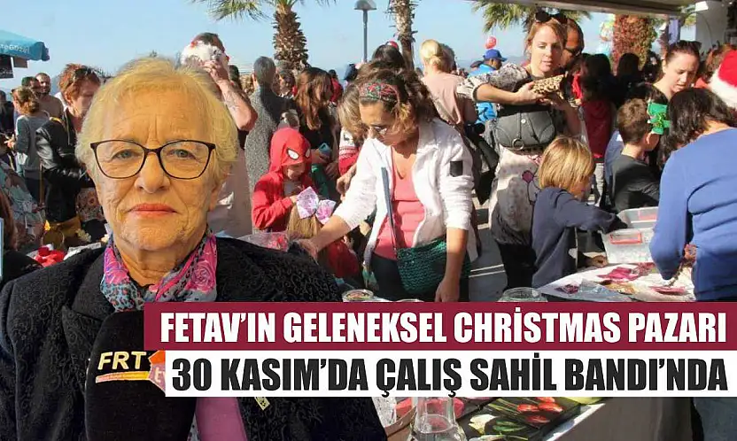 FETAV'ın Geleneksel Christmas Pazarı 30 Kasım'da Çalış Sahil Bandı'nda