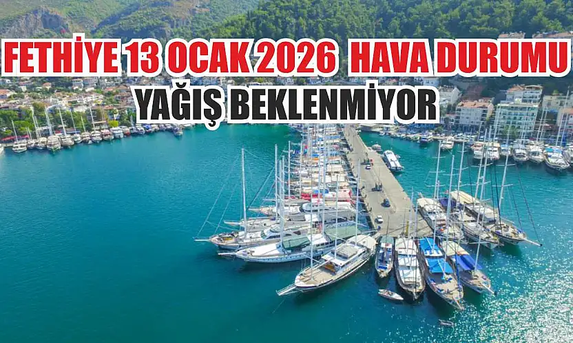 Fethiye 13 Ocak 2026  hava durumu, yağış beklenmiyor