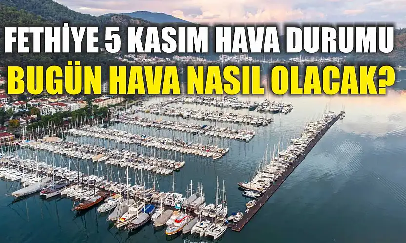 Fethiye 5 Kasım Hava Durumu: Bugün Hava Nasıl Olacak?