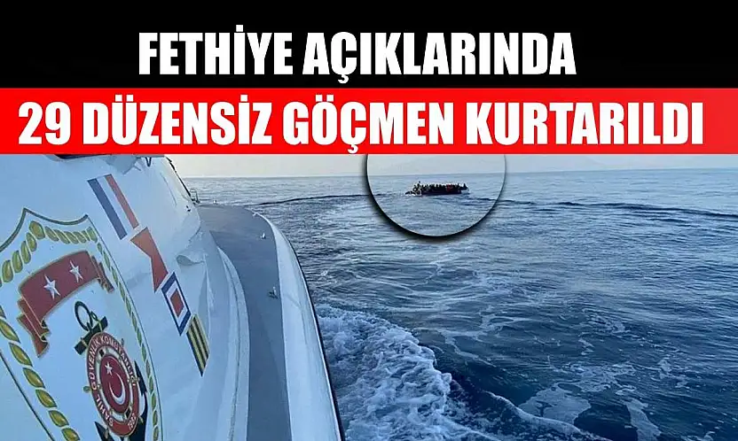 Fethiye açıklarında 29 düzensiz göçmen kurtarıldı